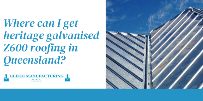 2022-01 Z600 Glegg feature image Wher can I get heritage galvanised z600 roofing in Queensland